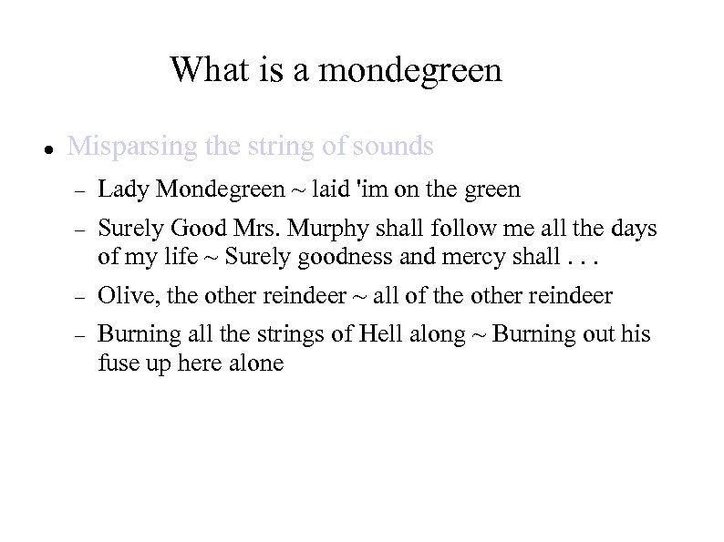 What is a mondegreen Misparsing the string of sounds Lady Mondegreen ~ laid 'im