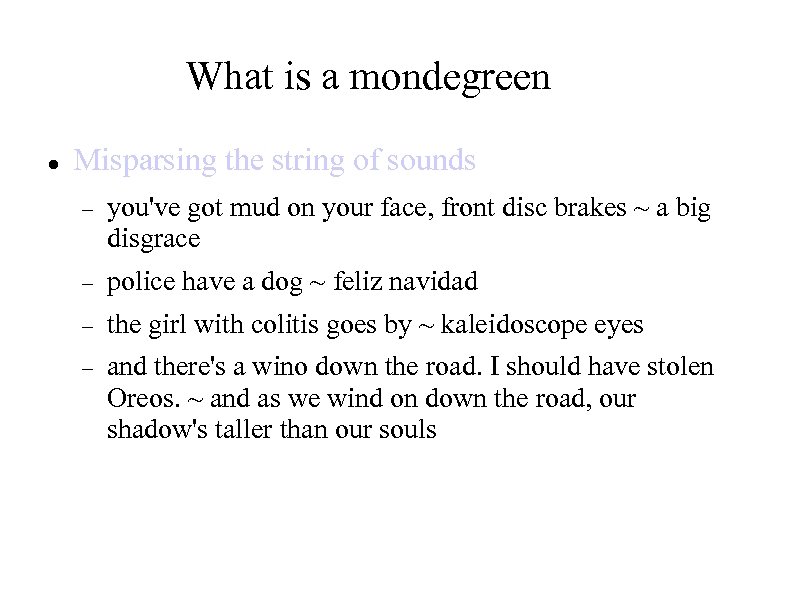 What is a mondegreen Misparsing the string of sounds you've got mud on your