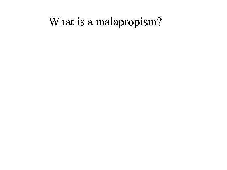 What is a malapropism? 