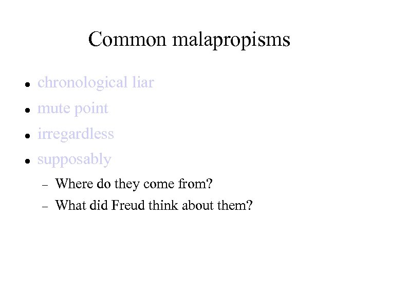 Common malapropisms chronological liar mute point irregardless supposably Where do they come from? What