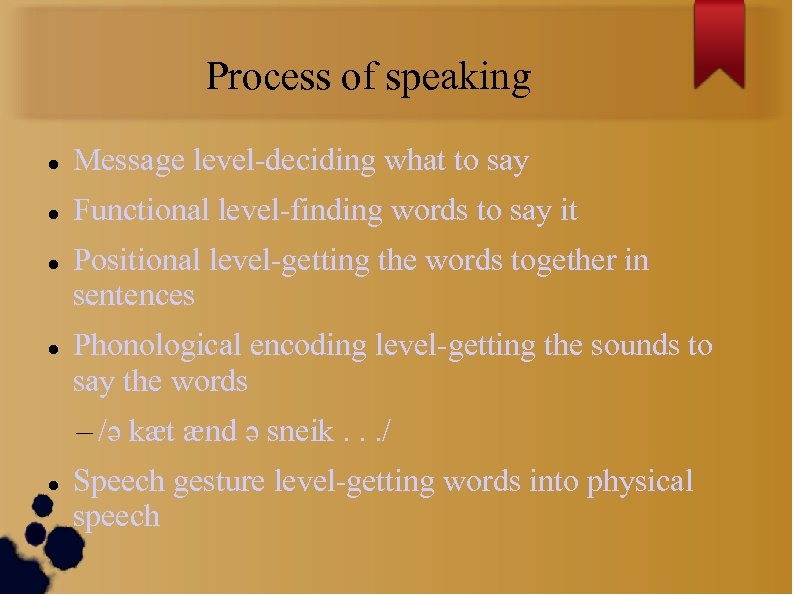 Process of speaking Message level-deciding what to say Functional level-finding words to say it
