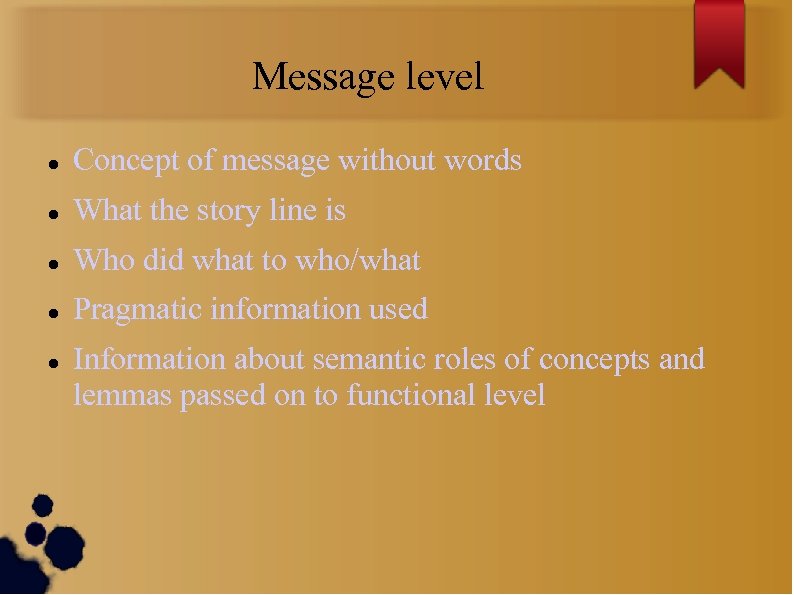 Message level Concept of message without words What the story line is Who did