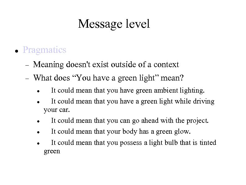 Message level Pragmatics Meaning doesn't exist outside of a context What does “You have