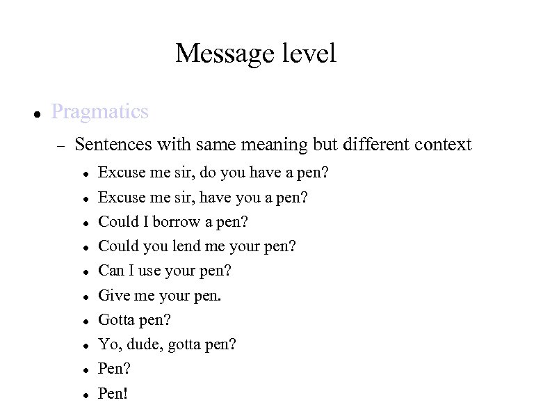 Message level Pragmatics Sentences with same meaning but different context Excuse me sir, do