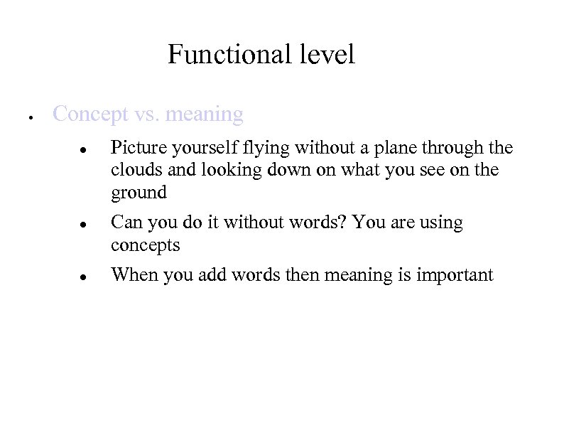 Functional level Concept vs. meaning Picture yourself flying without a plane through the clouds