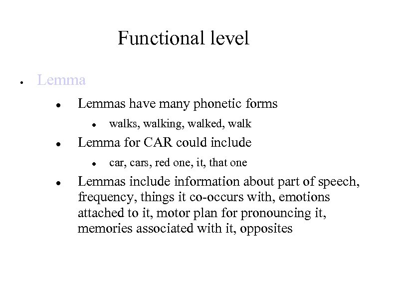 Functional level Lemmas have many phonetic forms Lemma for CAR could include walks, walking,