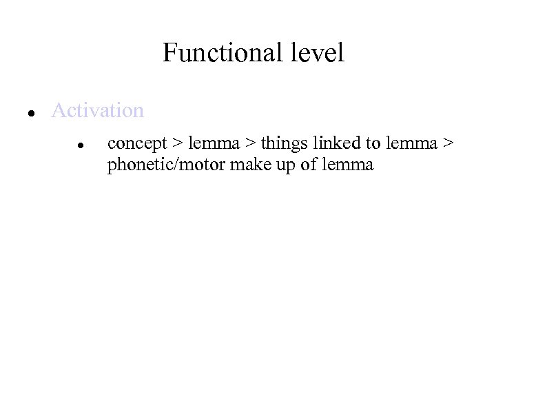 Functional level Activation concept > lemma > things linked to lemma > phonetic/motor make
