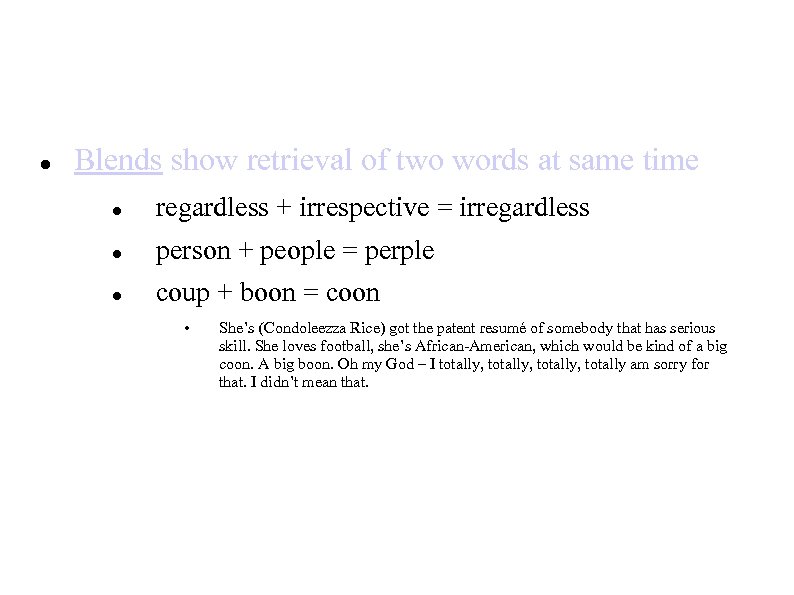  Blends show retrieval of two words at same time regardless + irrespective =