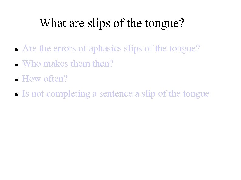 What are slips of the tongue? Are the errors of aphasics slips of the