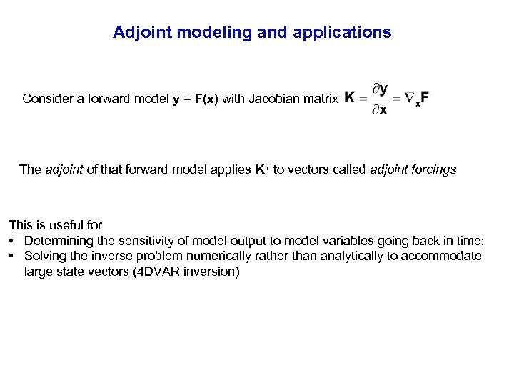 Adjoint modeling and applications Consider a forward model y = F(x) with Jacobian matrix