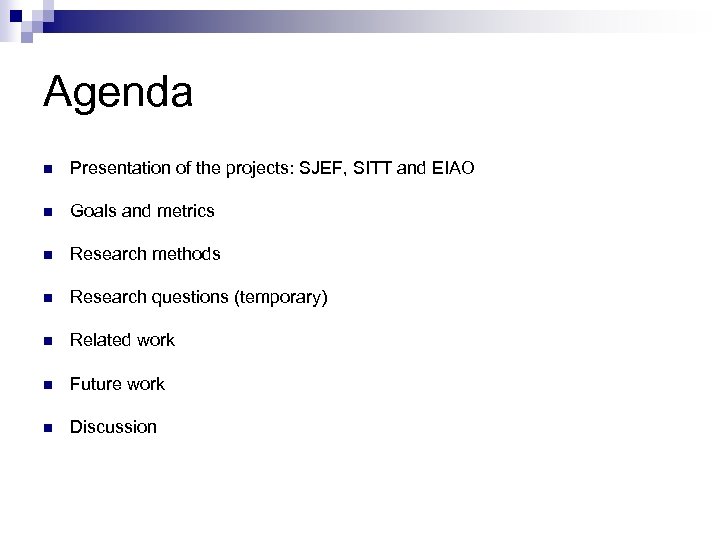 Agenda n Presentation of the projects: SJEF, SITT and EIAO n Goals and metrics