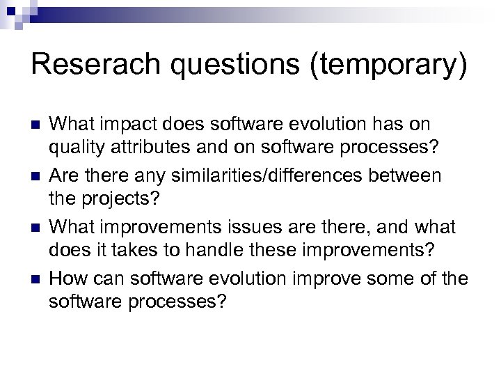 Reserach questions (temporary) n n What impact does software evolution has on quality attributes