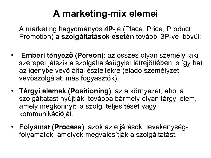 A marketing-mix elemei A marketing hagyományos 4 P-je (Place, Price, Product, Promotion) a szolgáltatások