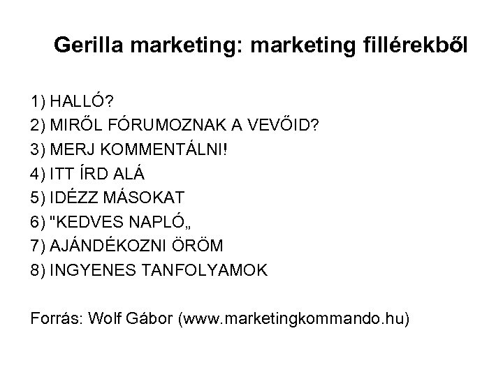 Gerilla marketing: marketing fillérekből 1) HALLÓ? 2) MIRŐL FÓRUMOZNAK A VEVŐID? 3) MERJ KOMMENTÁLNI!
