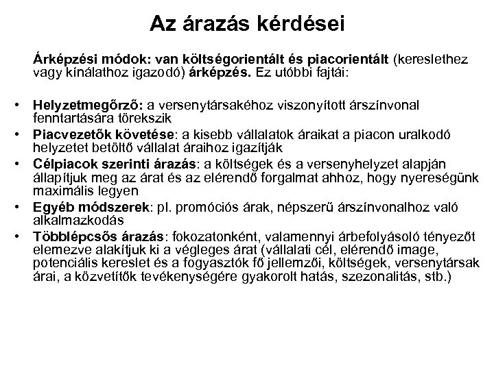 Az árazás kérdései Árképzési módok: van költségorientált és piacorientált (kereslethez vagy kínálathoz igazodó) árképzés.