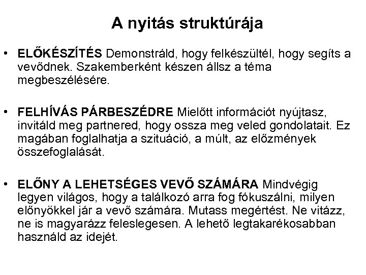 A nyitás struktúrája • ELŐKÉSZÍTÉS Demonstráld, hogy felkészültél, hogy segíts a vevődnek. Szakemberként készen
