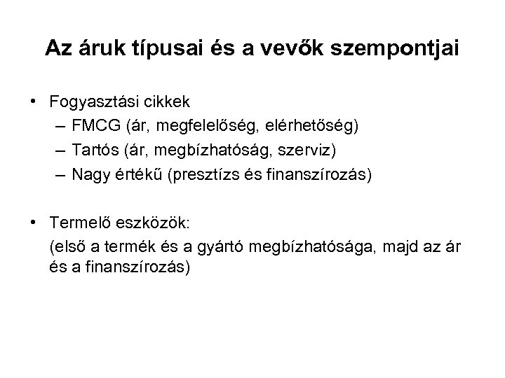 Az áruk típusai és a vevők szempontjai • Fogyasztási cikkek – FMCG (ár, megfelelőség,