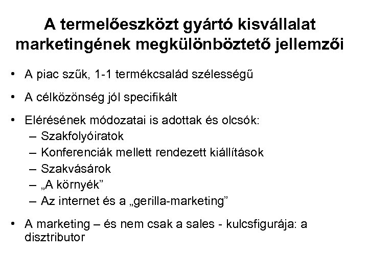 A termelőeszközt gyártó kisvállalat marketingének megkülönböztető jellemzői • A piac szűk, 1 -1 termékcsalád
