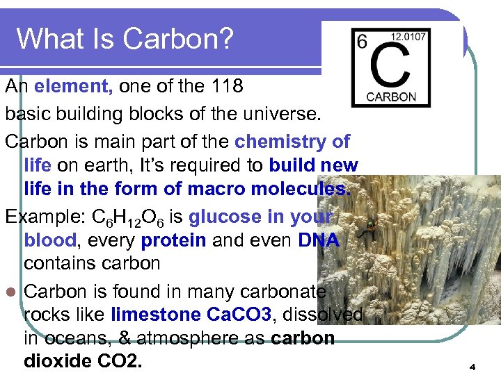 What Is Carbon? An element, one of the 118 basic building blocks of the