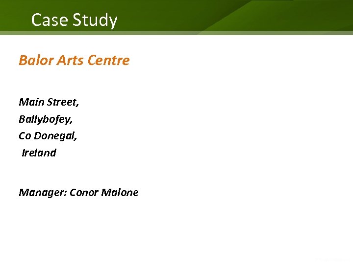 Case Study Balor Arts Centre Main Street, Ballybofey, Co Donegal, Ireland Manager: Conor Malone