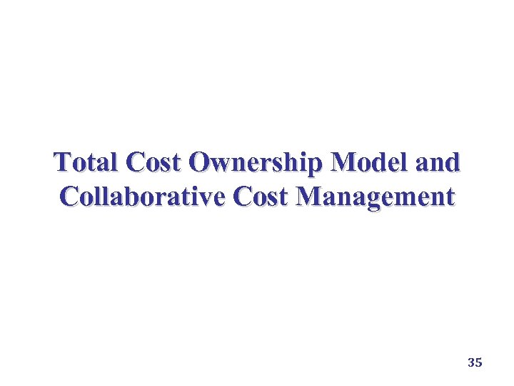 Total Cost Ownership Model and Collaborative Cost Management 35 