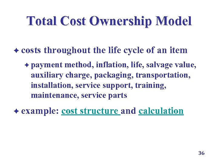 Total Cost Ownership Model è costs throughout the life cycle of an item è