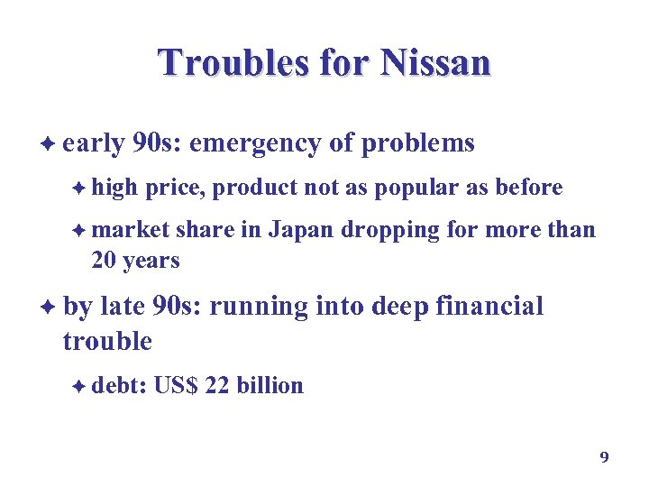 Troubles for Nissan è early 90 s: emergency of problems è high price, product