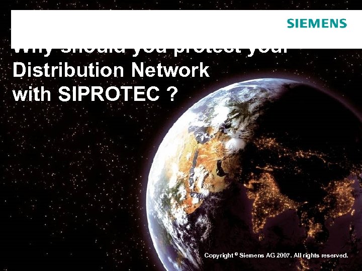 Why should you protect your Distribution Network with SIPROTEC ? Copyright © Siemens AG
