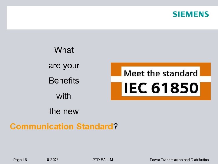 What are your Benefits with the new Communication Standard? Page 18 10 -2007 PTD