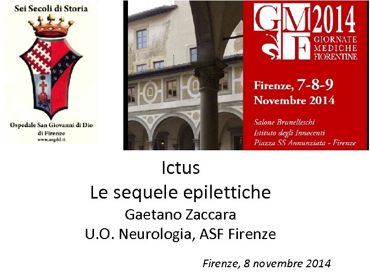 Ictus Le sequele epilettiche Gaetano Zaccara U. O. Neurologia, ASF Firenze, 8 novembre 2014