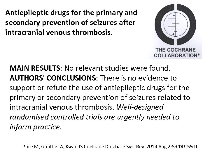 Antiepileptic drugs for the primary and secondary prevention of seizures after intracranial venous thrombosis.