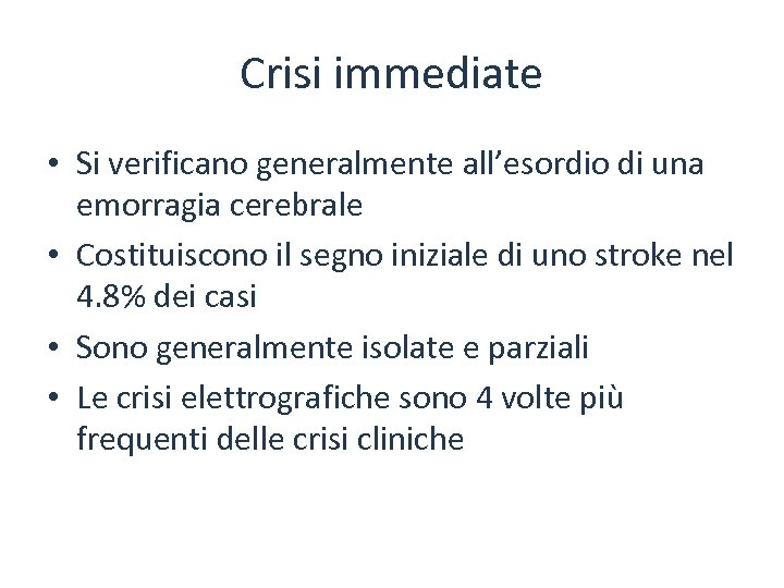 Crisi immediate • Si verificano generalmente all’esordio di una emorragia cerebrale • Costituiscono il