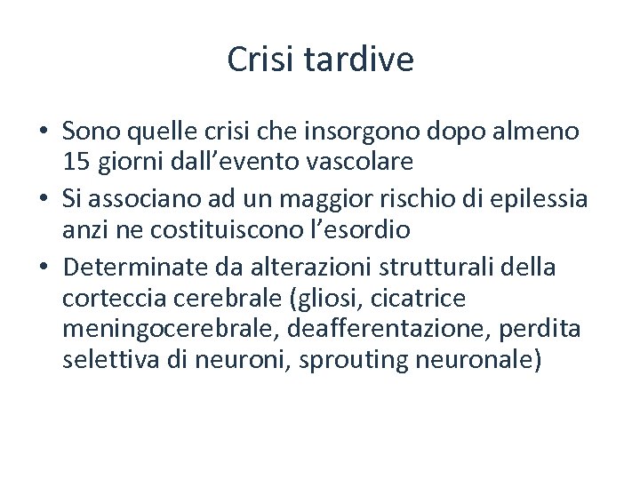 Crisi tardive • Sono quelle crisi che insorgono dopo almeno 15 giorni dall’evento vascolare