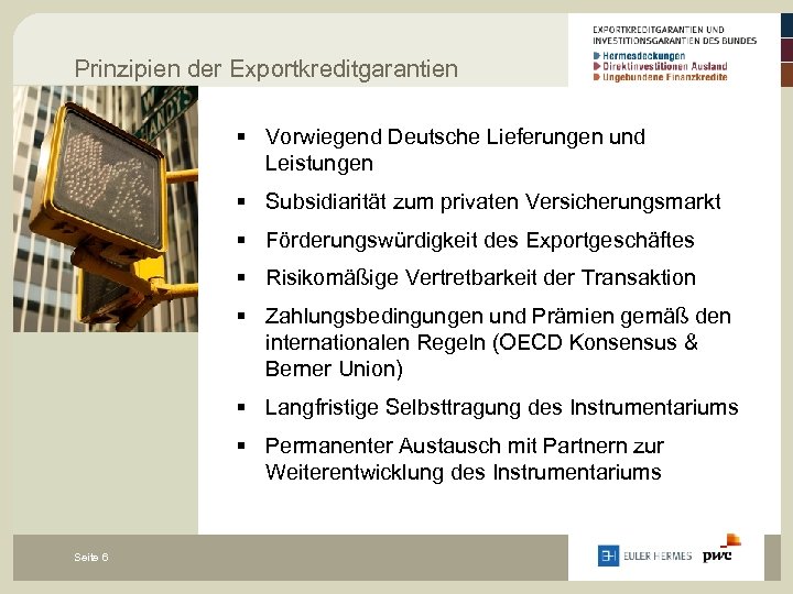 Prinzipien der Exportkreditgarantien § Vorwiegend Deutsche Lieferungen und Leistungen § Subsidiarität zum privaten Versicherungsmarkt