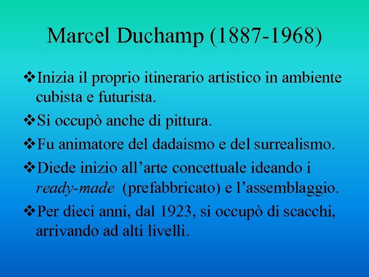 Marcel Duchamp (1887 -1968) v. Inizia il proprio itinerario artistico in ambiente cubista e