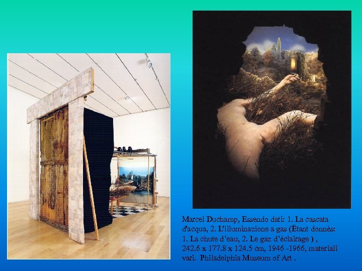 Marcel Duchamp, Essendo dati: 1. La cascata d'acqua, 2. L'illuminazione a gas (Étant donnés: