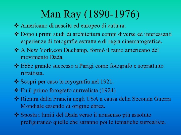 Man Ray (1890 -1976) v Americano di nascita ed europeo di cultura. v Dopo