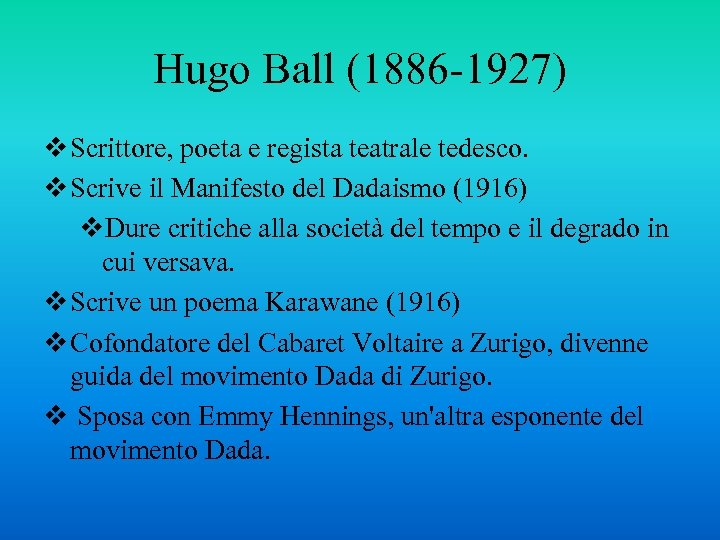 Hugo Ball (1886 -1927) v Scrittore, poeta e regista teatrale tedesco. v Scrive il