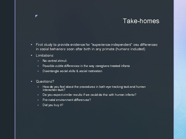 z Take-homes § First study to provide evidence for “experience-independent” sex differences in social