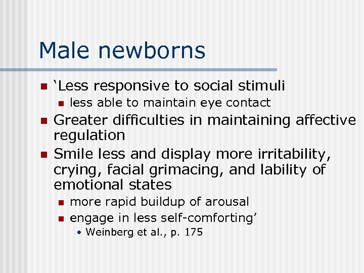 Male newborns n ‘Less responsive to social stimuli n n n less able to