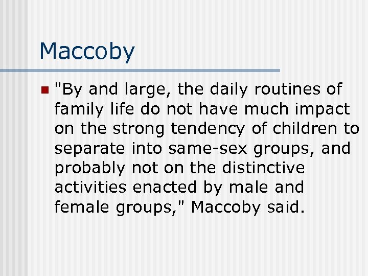 Maccoby n "By and large, the daily routines of family life do not have