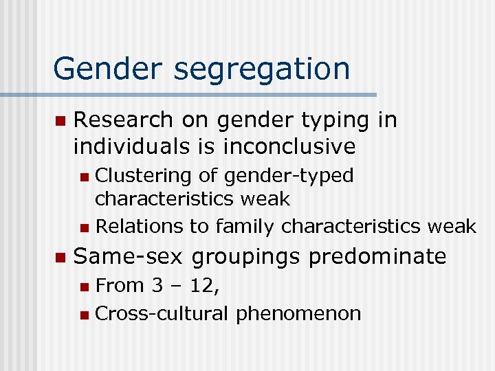 Gender segregation n Research on gender typing in individuals is inconclusive Clustering of gender-typed