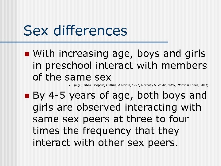 Sex differences n With increasing age, boys and girls in preschool interact with members