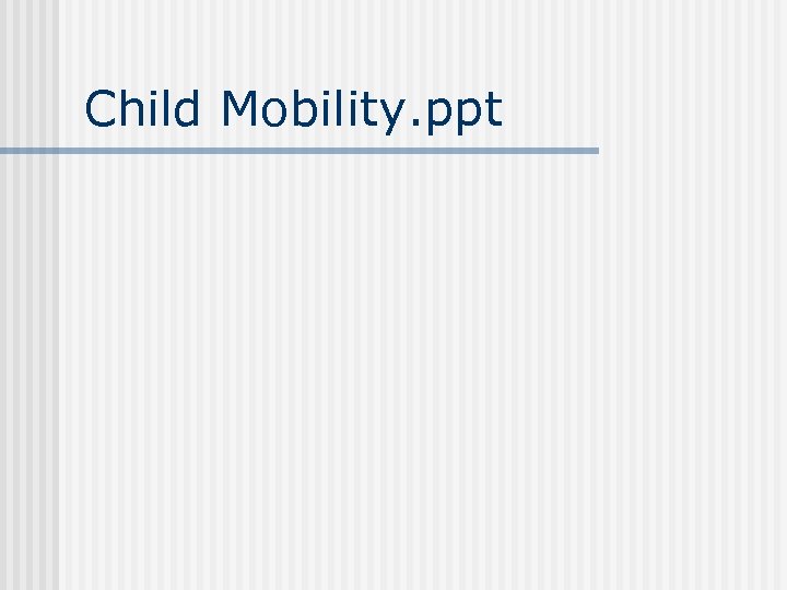 Child Mobility. ppt 
