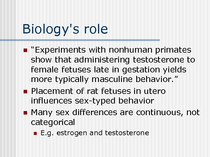 Biology's role n n n “Experiments with nonhuman primates show that administering testosterone to