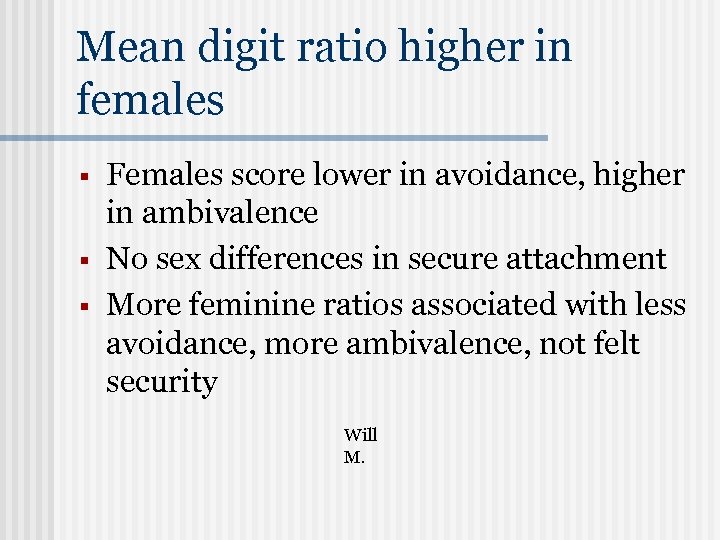 Mean digit ratio higher in females § § § Females score lower in avoidance,