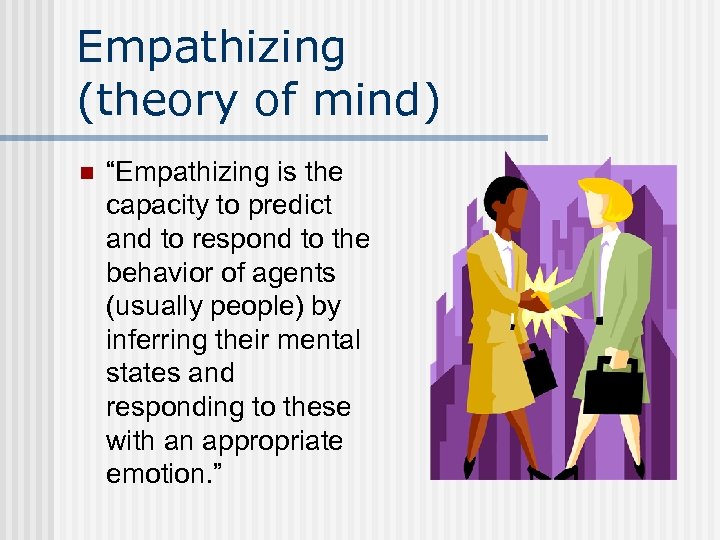 Empathizing (theory of mind) n “Empathizing is the capacity to predict and to respond