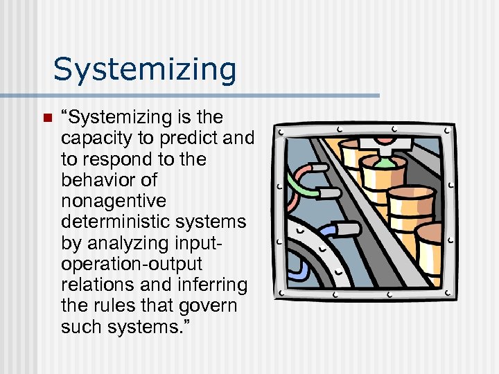 Systemizing n “Systemizing is the capacity to predict and to respond to the behavior