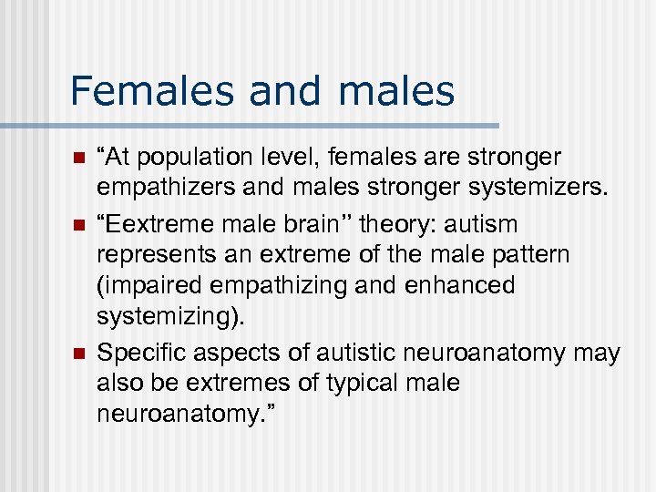 Females and males n n n “At population level, females are stronger empathizers and