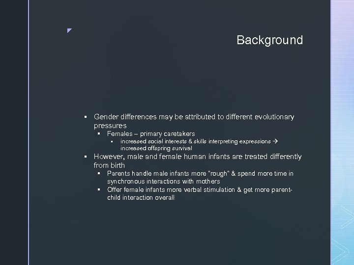 z Background § Gender differences may be attributed to different evolutionary pressures § Females